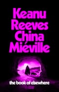 Keanu Reeves and China Miéville are teaming up to publish a joint novel titled The Book of Elsewhere.