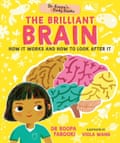 Dr Roopa’s Body Books: The Brilliant Brain by Dr Roopa Farooki (Author), Viola Wang (Illustrator)
