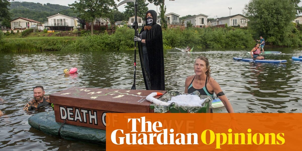 All we wanted was to protect the River Wye from pollution. Now we’re stuck in a catch-22 | Oliver Bullough