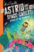 Astrid and the Space Cadets – Attack of the Snailiens! by Alex T Smith, Macmillan, £7.99