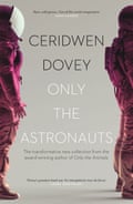 Only the Astronauts by Ceridwen Dovey