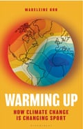 Warming Up: How Climate Change is Changing Sport by Madeleine Orr publishes on 9 May