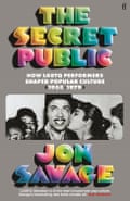 The Secret Public- How LGBTQ Resistance Shaped Popular Culture (1955–1979) by Jon Savage