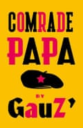 Comrade Papa by GauZ’, translated by Frank Wynne (MacLehose,
