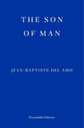 The Son of Man Jean-Baptiste Del Amo, translated by Frank Wynne