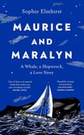 Maurice and Maralyn: A Whale, a Shipwreck, a Love Story by Sophie Elmhuirst